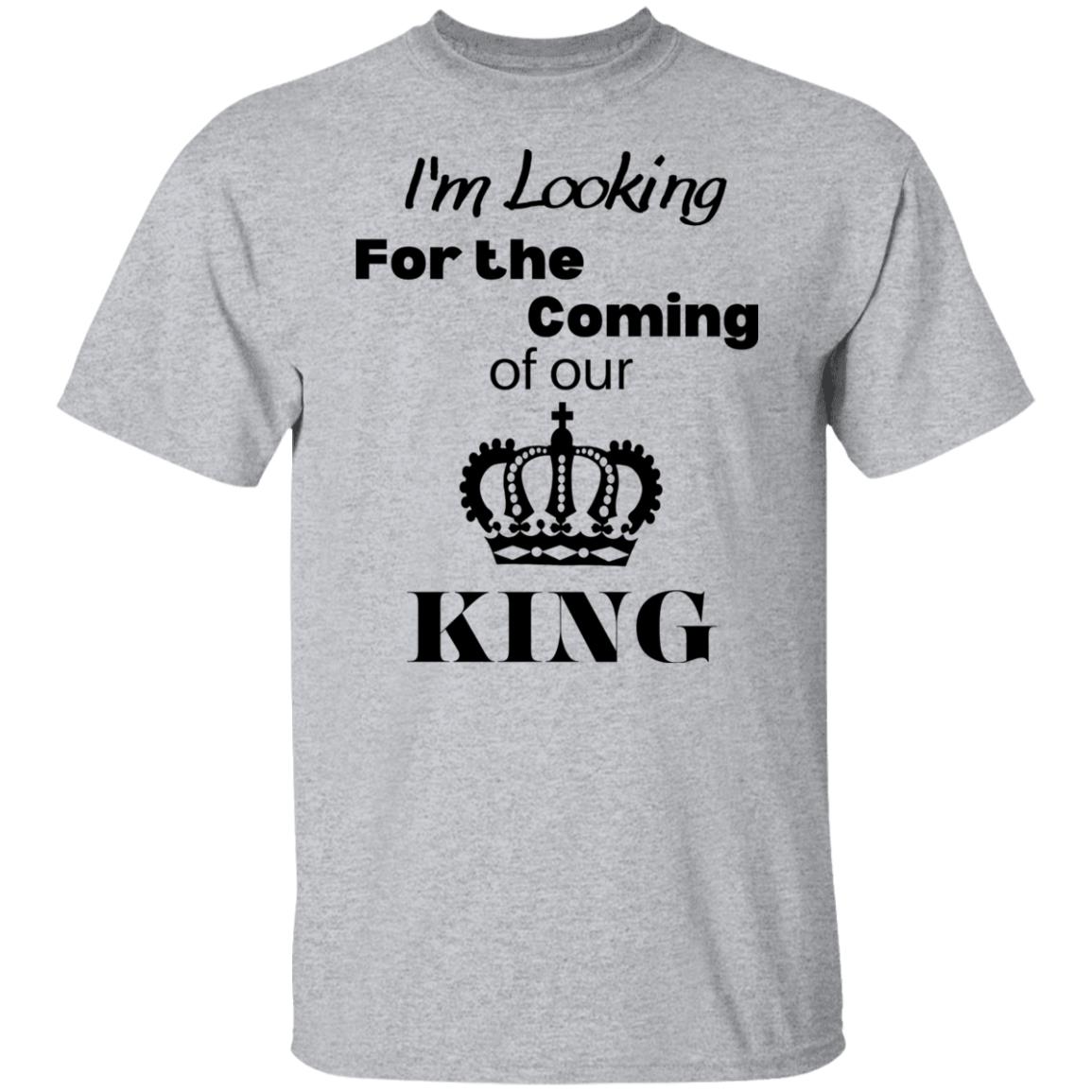 I'm Looking For The Coming Of Our King T-Shirt