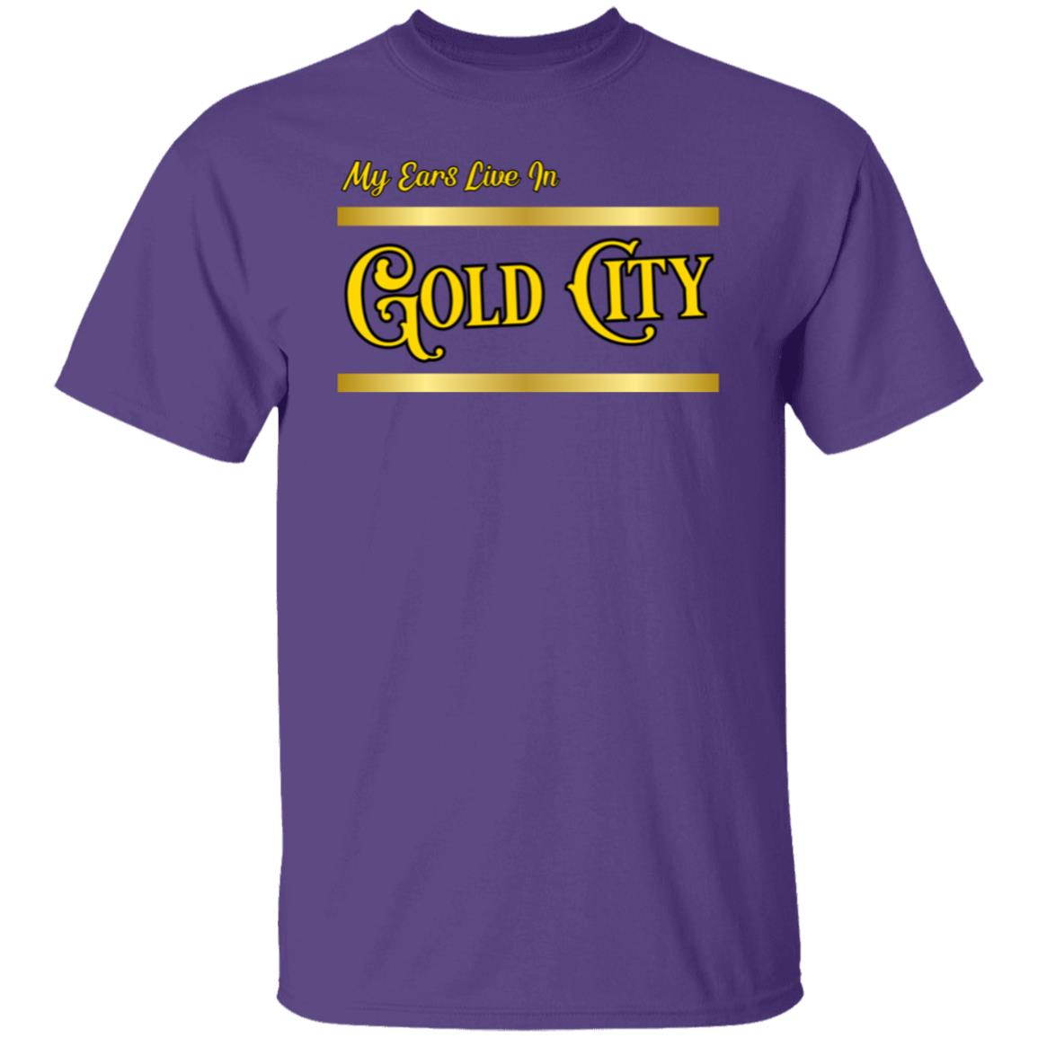 My Ears Live In Gold City T-Shirt
