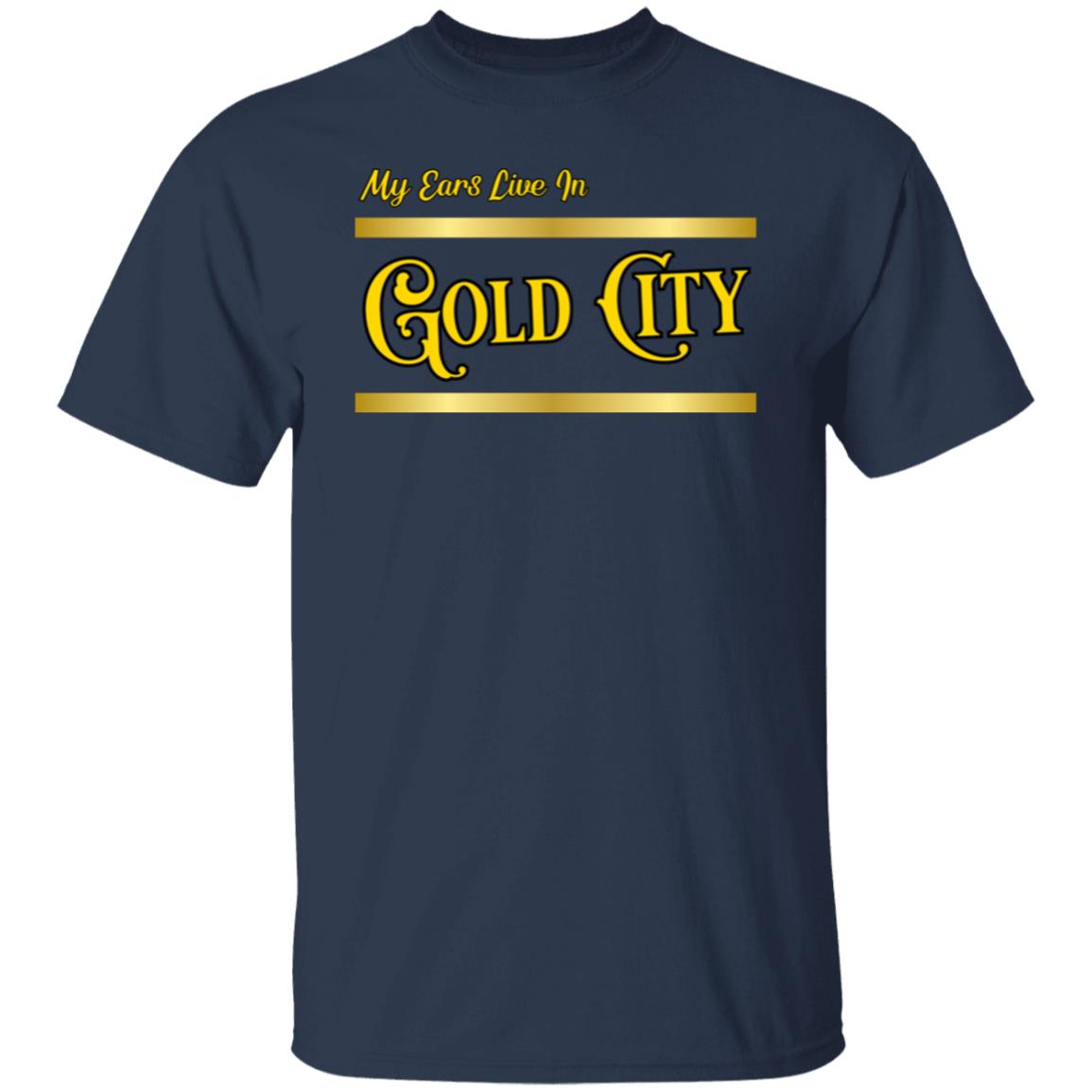 My Ears Live In Gold City T-Shirt