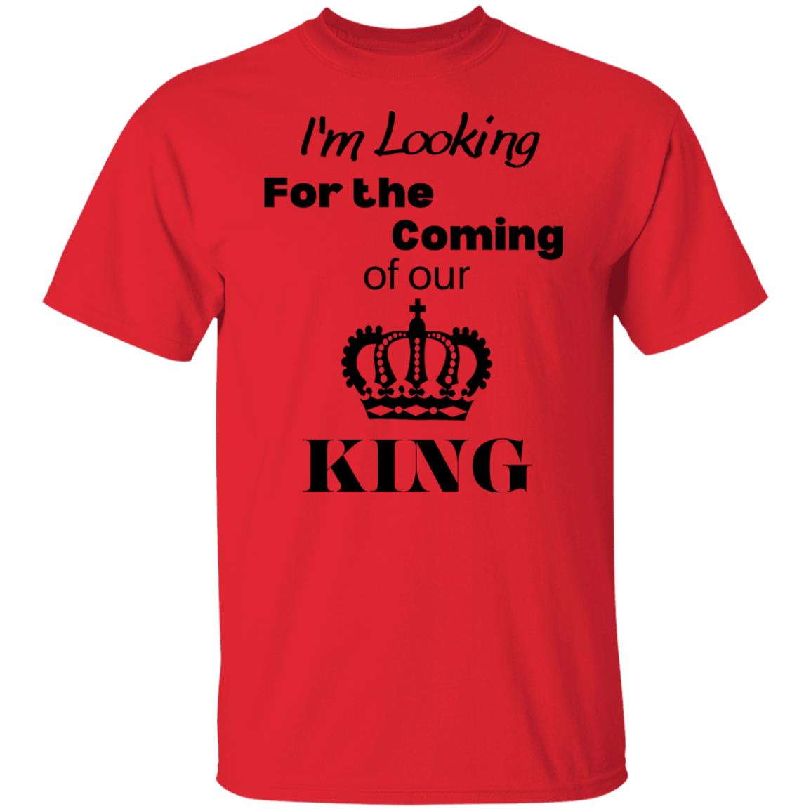 I'm Looking For The Coming Of Our King T-Shirt