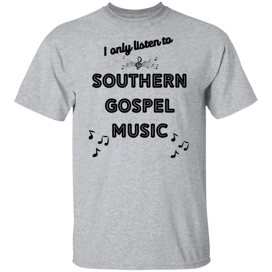 I Only Listen To Southern Gospel Music T-Shirt