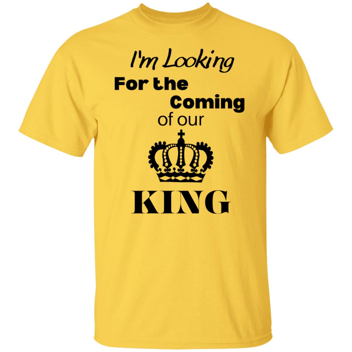I'm Looking For The Coming Of Our King T-Shirt