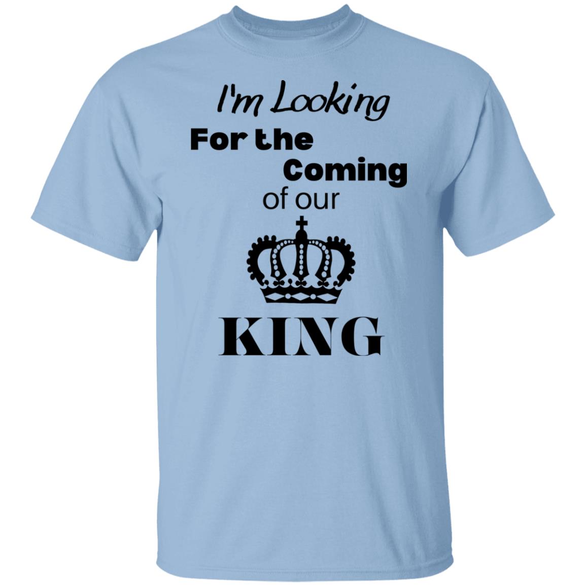 I'm Looking For The Coming Of Our King T-Shirt