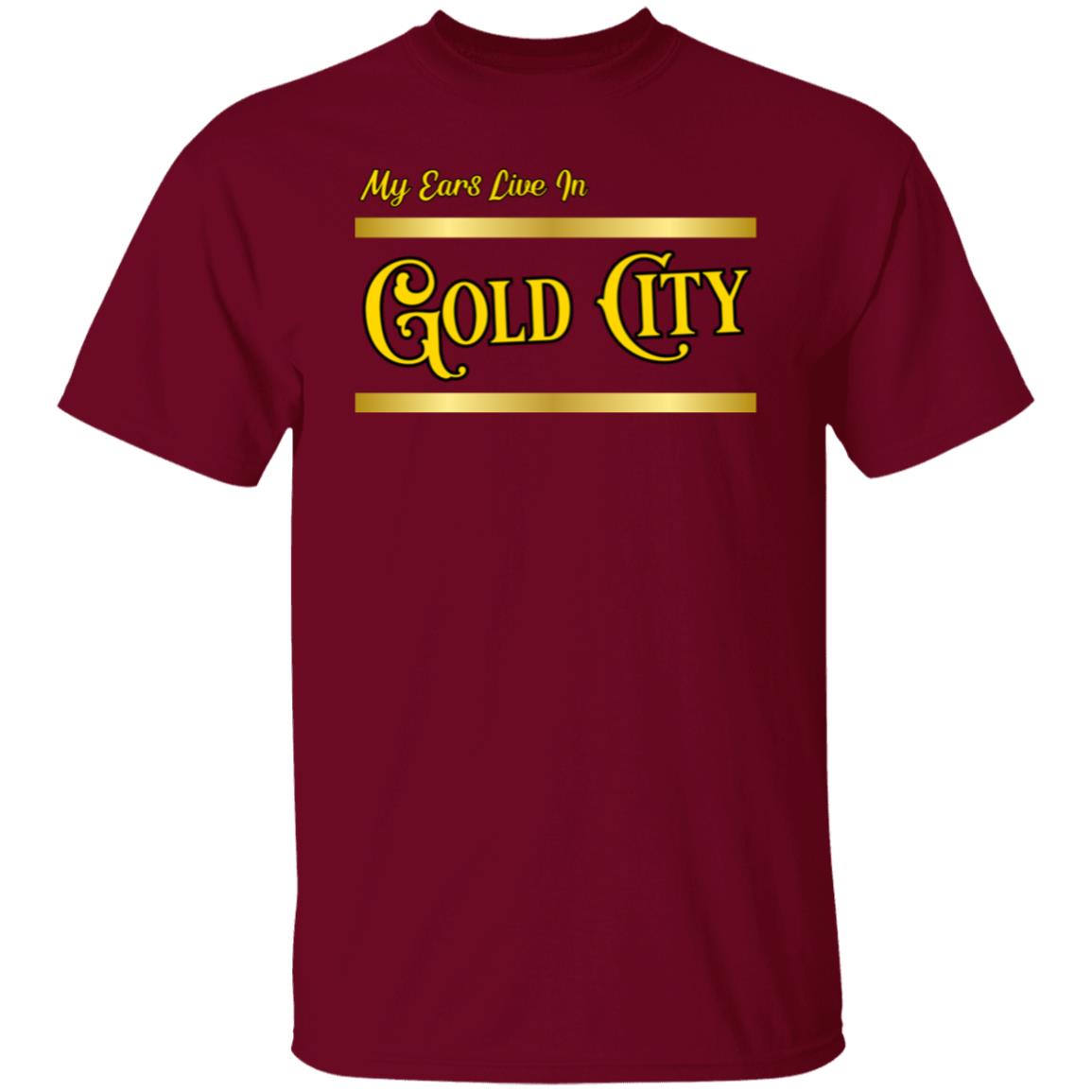 My Ears Live In Gold City T-Shirt
