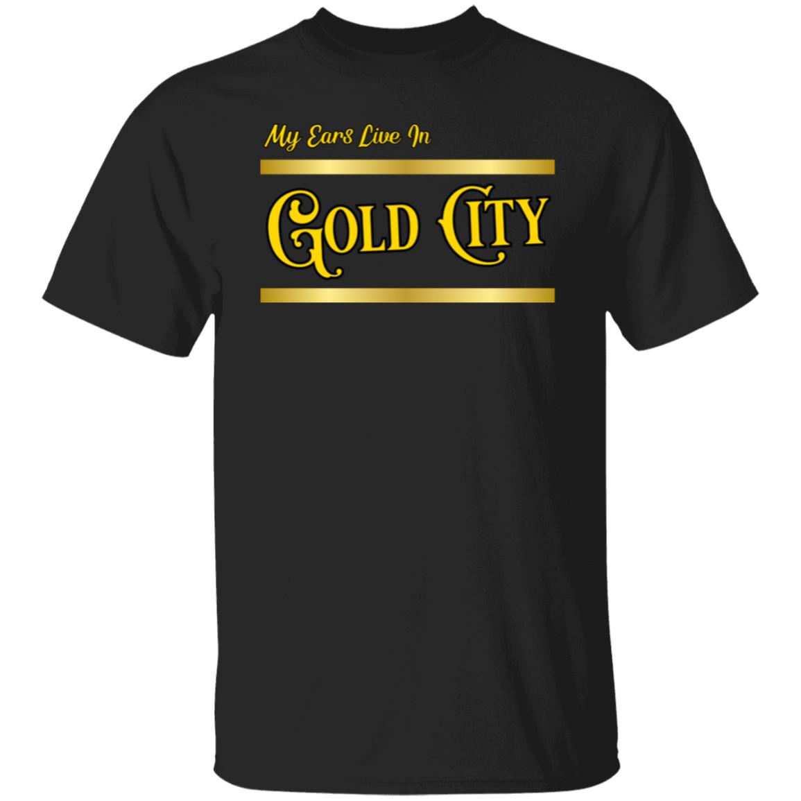 My Ears Live In Gold City T-Shirt
