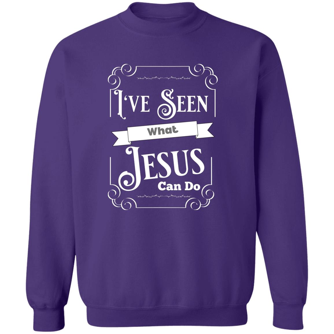 I've Seen What Jesus Can Do Crewneck Pullover Sweatshirt