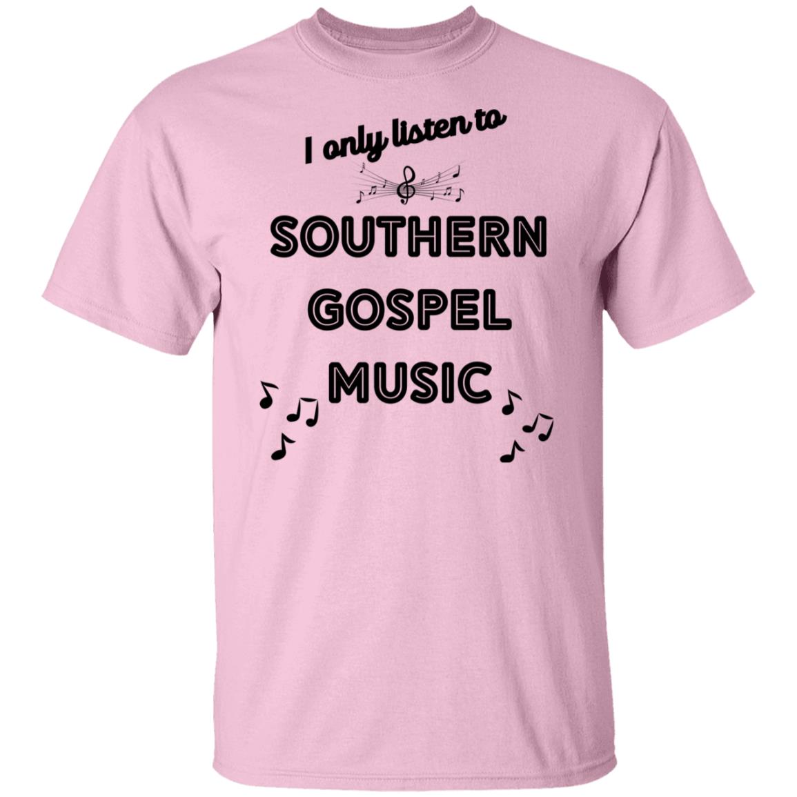 I Only Listen To Southern Gospel Music T-Shirt