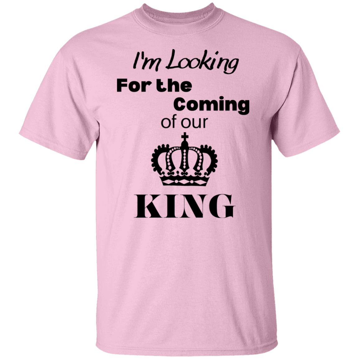 I'm Looking For The Coming Of Our King T-Shirt
