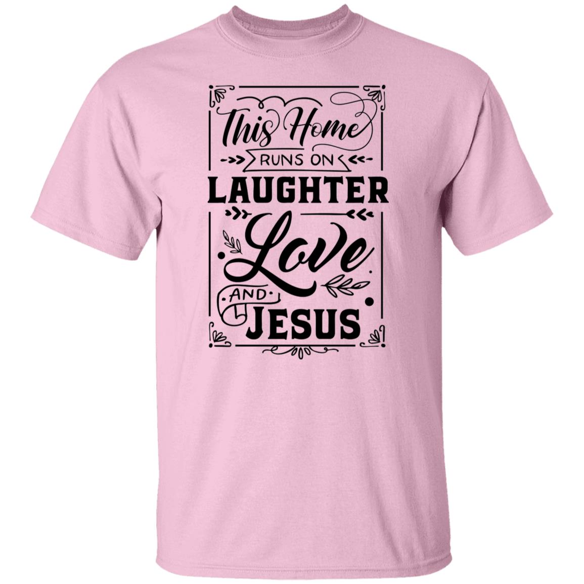 This Home Runs on Laughter Love & Jesus T-Shirt