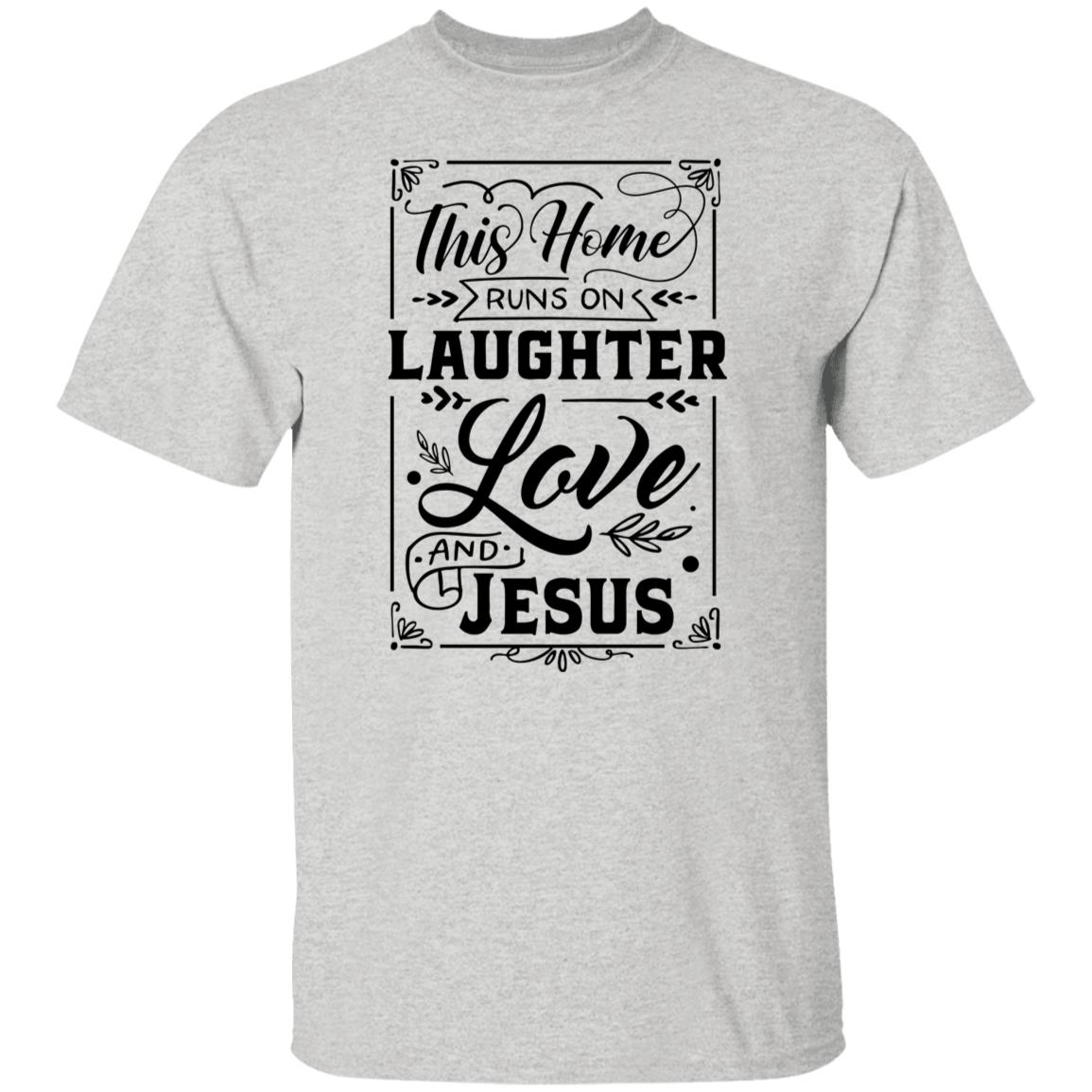 This Home Runs on Laughter Love & Jesus T-Shirt