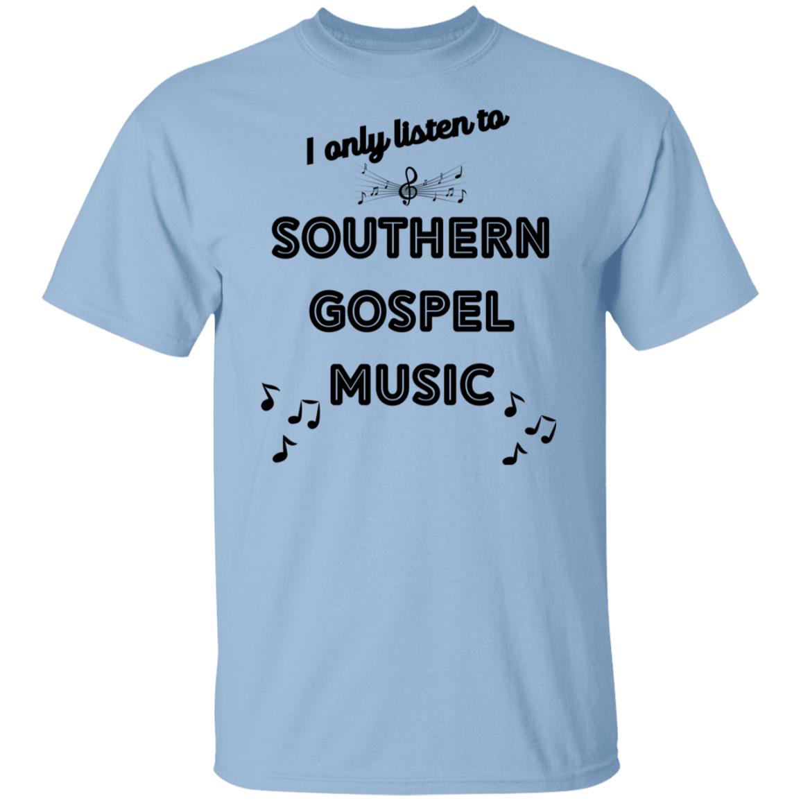 I Only Listen To Southern Gospel Music T-Shirt