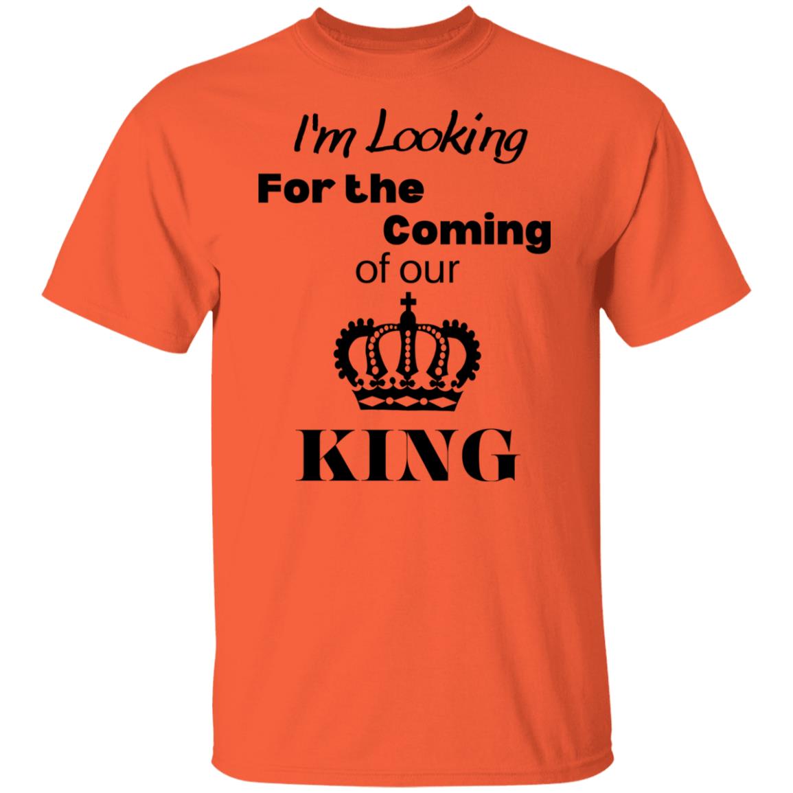 I'm Looking For The Coming Of Our King T-Shirt