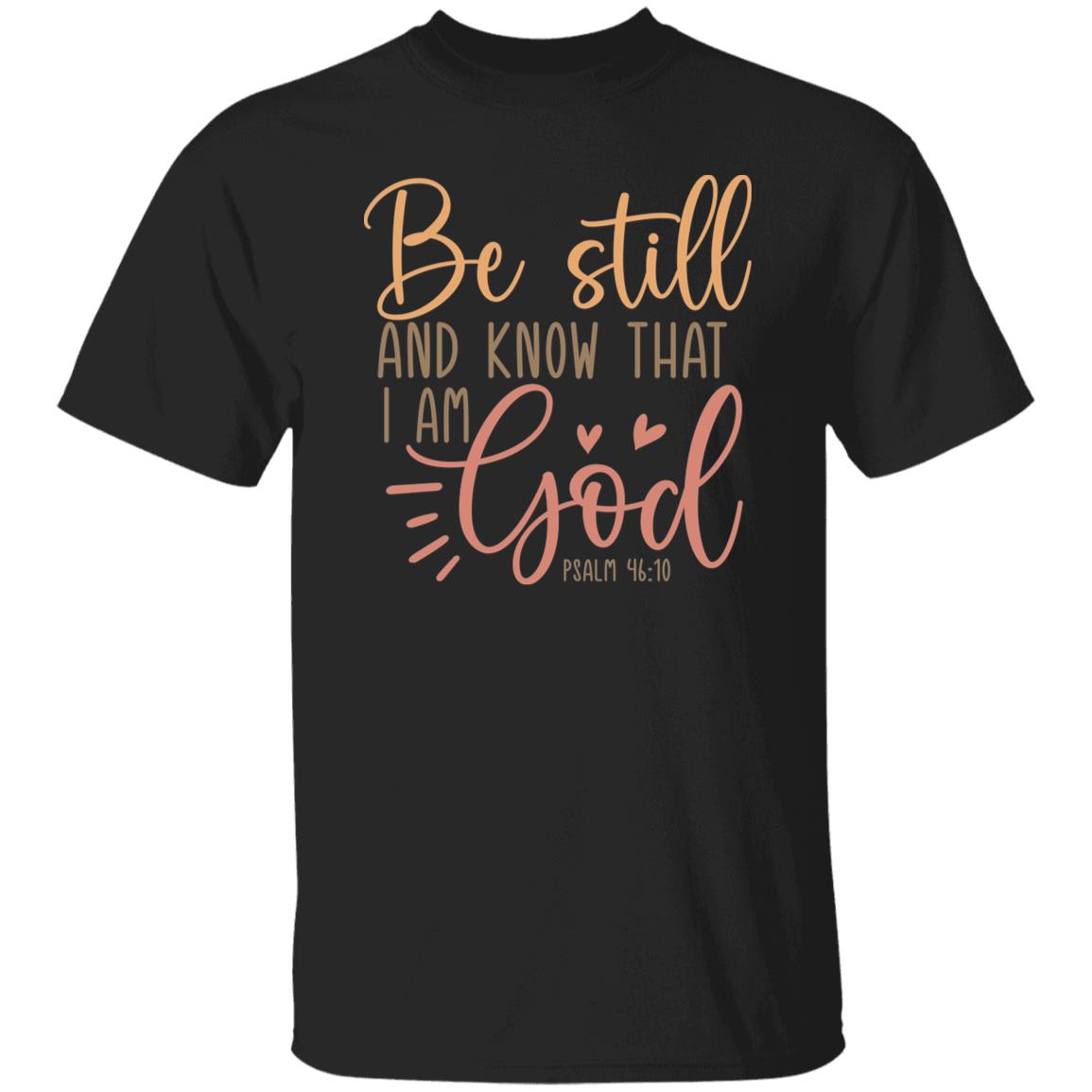 Be Still And Know That I Am God T-Shirt